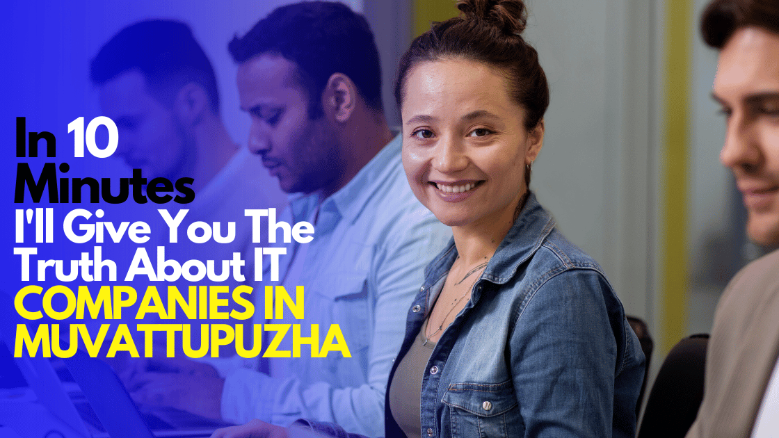 In 10 Minutes, I'll Give You The Truth About IT COMPANIES IN MUVATTUPUZHA